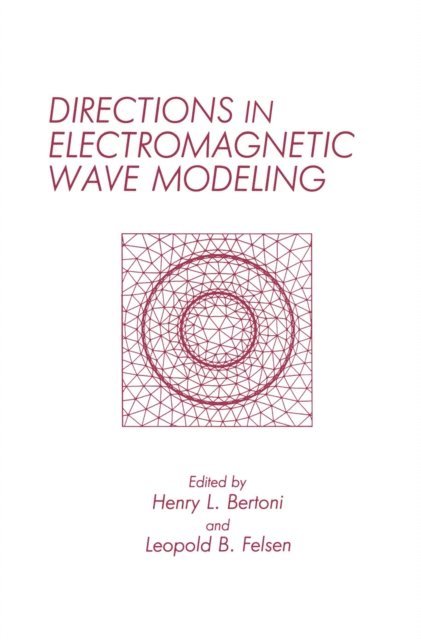 L.B. Felsen, H. Bertoni - Directions in Electromagnetic Wave Modeling, E-bok