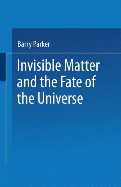 Barry R. PARKER - Invisible Matter and the Fate of the Universe, E-bok. Tillgänglighet: Lägg i varukorg