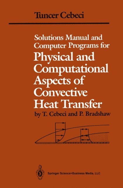 P. Bradshaw, Tuncer Cebeci - Solutions Manual and Computer Programs for Physical and Computational Aspects of Convective Heat Transfer, E-bok