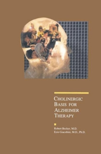 Robert E. Becker, Ezio Giacobini - Cholinergic Basis for Alzheimer Therapy, E-bok