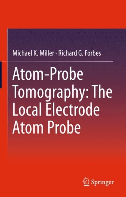 Richard G. Forbes, Michael K. Miller - Atom-Probe Tomography, E-bok