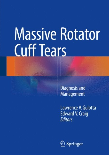 Edward V. Craig, Lawrence V. Gulotta - Massive Rotator Cuff Tears, E-bok