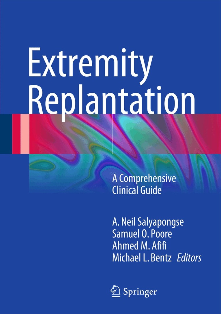 A.  Neil Salyapongse, Samuel O. Poore, Ahmed M. Afifi, Michael L. Bentz - Extremity Replantation, Inbunden