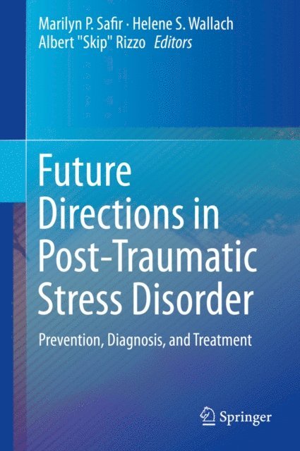 Albert &quote;Skip&quote; Rizzo, Helene S. Wallach, Marilyn P. Safir - Future Directions in Post-Traumatic Stress Disorder, E-bok