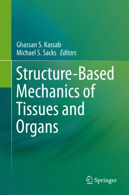 Michael S. Sacks, Ghassan S. Kassab - Structure-Based Mechanics of Tissues and Organs, E-bok