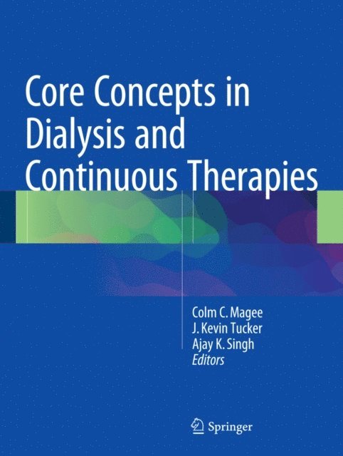 Ajay K. Singh, J. Kevin Tucker, Colm C. Magee - Core Concepts in Dialysis and Continuous Therapies, E-bok