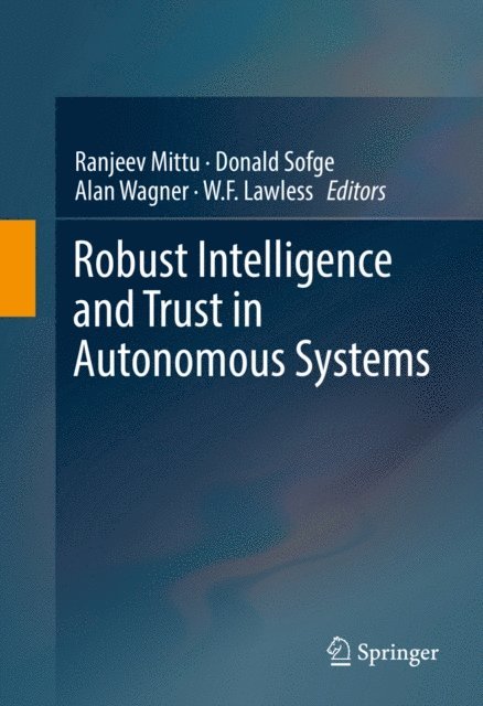 W.F. Lawless, Alan Wagner, Donald Sofge, Ranjeev Mittu - Robust Intelligence and Trust in Autonomous Systems, E-bok