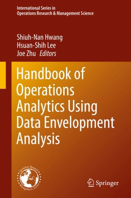 Joe Zhu, Hsuan-Shih Lee, Shiuh-Nan Hwang - Handbook of Operations Analytics Using Data Envelopment Analysis, E-bok