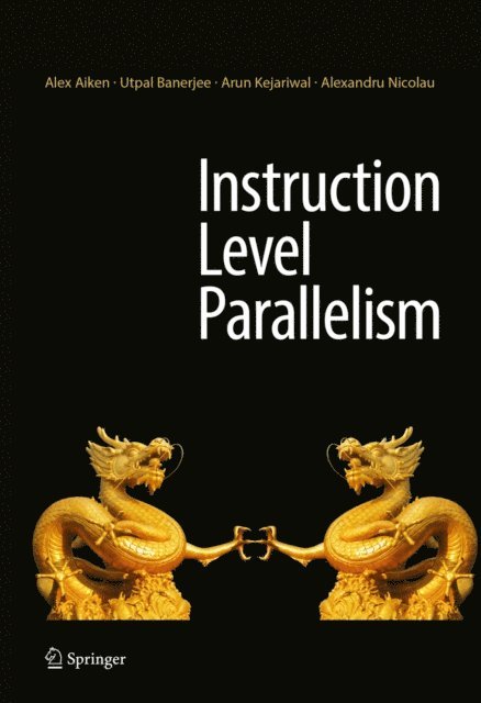 Alexandru Nicolau, Arun Kejariwal, Utpal Banerjee, Alex Aiken - Instruction Level Parallelism, E-bok