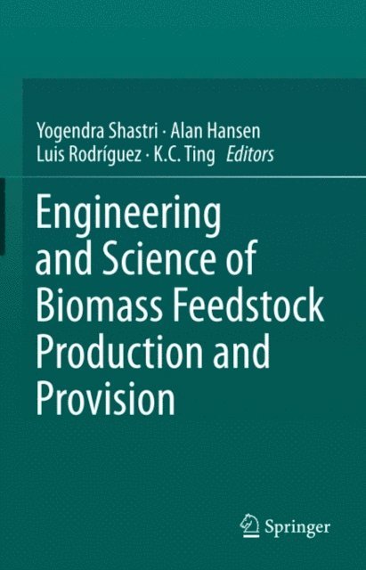 K.C. Ting, Luis Rodriguez, Alan Hansen, Yogendra Shastri - Engineering and Science of Biomass Feedstock Production and Provision, E-bok