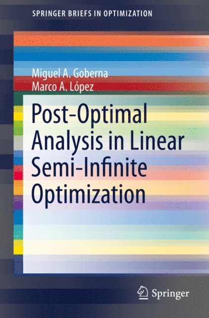 Marco A. Lopez, Miguel A. Goberna - Post-Optimal Analysis in Linear Semi-Infinite Optimization, E-bok