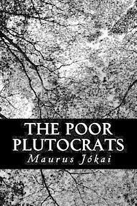 Maurus Jokai - The Poor Plutocrats, Häftad. Tillgänglighet: Lägg i varukorg