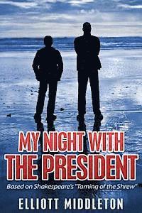 Elliott Middleton - My Night with the President: Based on Shakespeare's "Taming of the Shrew", Häftad. Tillgänglighet: Lägg i varukorg