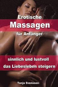 Erotische Massagen Für Anfänger - Sinnlich Und Lustvoll Das Liebesleben Steigern