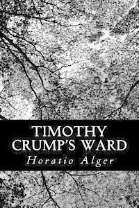 Timothy Crump's Ward: A Story of American Life