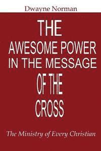 Dwayne Norman - The Awesome Power in the Message of the Cross: The Ministry of Every Christian, Häftad. Tillgänglighet: Lägg i varukorg