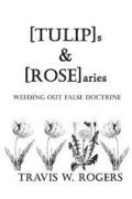[TULIP]s & [ROSE]aries: Weeding Out False Doctrine