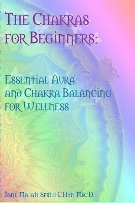 Jane Ma'ati Smith C Hyp Msc D - Chakras for Beginners, Häftad. Tillgänglighet: Lägg i varukorg