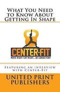 What You Need to Know About Getting In Shape: Featuring an interview with Center-Fit