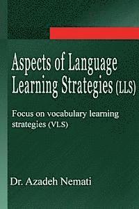 Azadeh Nemati - Aspects of Language Learning Strategies (LLS): Focus on vocabulary learning strategies (VLS), Häftad