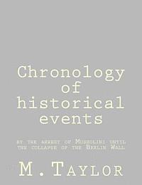 M. Taylor - Chronology of historical events: by the arrest of Mussolini until the collapse of the Berlin Wall, Häftad