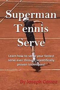 Joseph Correa - Superman Tennis Serve by Joseph Correa: Your best serve ever with scientifically proven techniques, Häftad. Tillgänglighet: Lägg i varukorg