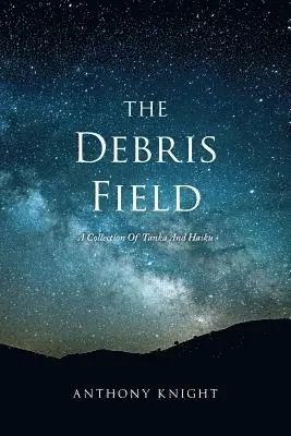 Anthony Knight - The Debris Field: A Collection Of Tanka And Haiku, Häftad. Tillgänglighet: Lägg i varukorg
