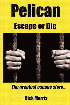 Dick Morris - Pelican - Escape or Die: The greatest escape story, Häftad. Tillgänglighet: Lägg i varukorg