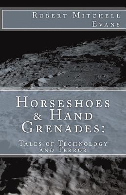 Robert Mitchell Evans - Horseshoes & Hand Grenades: : Tales of Terror and Technology, Häftad. Tillgänglighet: Lägg i varukorg