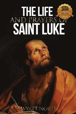 Wyatt North - The Life and Prayers of Saint Luke, Häftad. Tillgänglighet: Lägg i varukorg