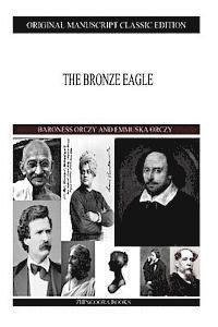 Emmuska Orczy, Baroness Orczy - The Bronze Eagle, Häftad