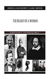 Emmuska Orczy, Baroness Orczy - The Heart Of A Woman, Häftad