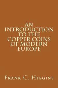 Frank C. Higgins - An Introduction to the Copper Coins of Modern Europe, Häftad