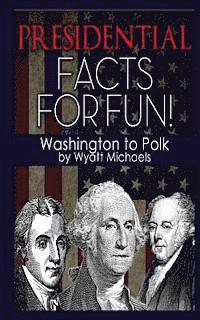 Wyatt Michaels - Presidential Facts for Fun! Washington to Polk, Häftad. Tillgänglighet: Lägg i varukorg