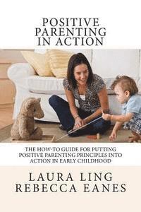 Rebecca Eanes, Laura Ling - Positive Parenting in Action: The How-To Guide for Putting Positive Parenting Principles into Action in Early Childhood, Häftad. Tillgänglighet: Lägg i varukorg