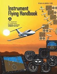 Federal Aviation Administration, U. S. Department of Transportation - Instrument Flying Handbook (FAA-H-8083-15B) [Black & White Edition], Häftad. Tillgänglighet: Lägg i varukorg