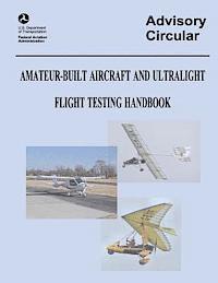Federal Aviation Administration, U. S. Department of Transportation - Amateur-Built Aircraft and Ultralight Flight Testing Handbook (Advisory Circular No. 90-89A), Häftad. Tillgänglighet: Lägg i varukorg