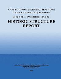 Cape Lookout National Seashore Cape Lookout Lighthouse Keeper's Dwelling: Historic Structure Report