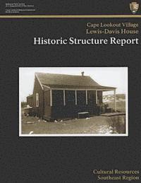 Cape Lookout National Seashore Lewis-Davis House: Historic Structure Report