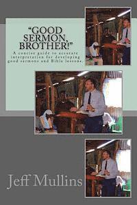 "Good Sermon, Brother!": A concise guide to preaching good sermons.
