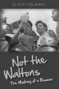 Glen P. Aylward - Not the Waltons: The Making of a Boomer, Häftad. Tillgänglighet: Lägg i varukorg