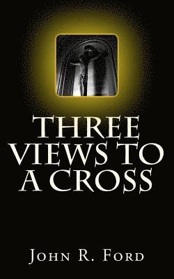 John R. Ford - Three Views to a Cross: A Drama for Stage, Häftad. Tillgänglighet: Lägg i varukorg