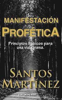 Santos Martinez - Manifestacion Profetica: Principios basicos para una vida plena., Häftad