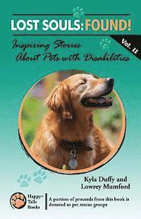 Lowrey Mumford, Kyla Duffy - Lost Souls: FOUND! Inspiring Stories About Pets with Disabilities, Vol. II, Häftad. Tillgänglighet: Lägg i varukorg