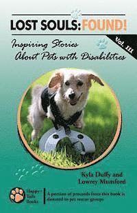 Lowrey Mumford, Kyla Duffy - Lost Souls: FOUND! Inspiring Stories About Pets with Disabilities, Vol. III, Häftad. Tillgänglighet: Lägg i varukorg