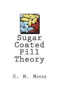 C. M. Moore - Sugar Coated Pill Theory, Häftad. Tillgänglighet: Lägg i varukorg