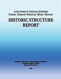 Cape Lookout National Seashore Coast Guard Station Boat House: historic structure report