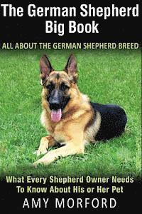Amy Morford - The German Shepherd Big Book: All about the German Shepherd Breed: What Every Shepherd Owner Needs to Know about His or Her Pet, Häftad. Tillgänglighet: Lägg i varukorg