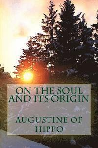 Augustine of Hippo - On the soul and its origin, Häftad