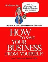 Bambi L. Miller, Lynn C. Miller - How To Save Your Business From Yourself, Häftad